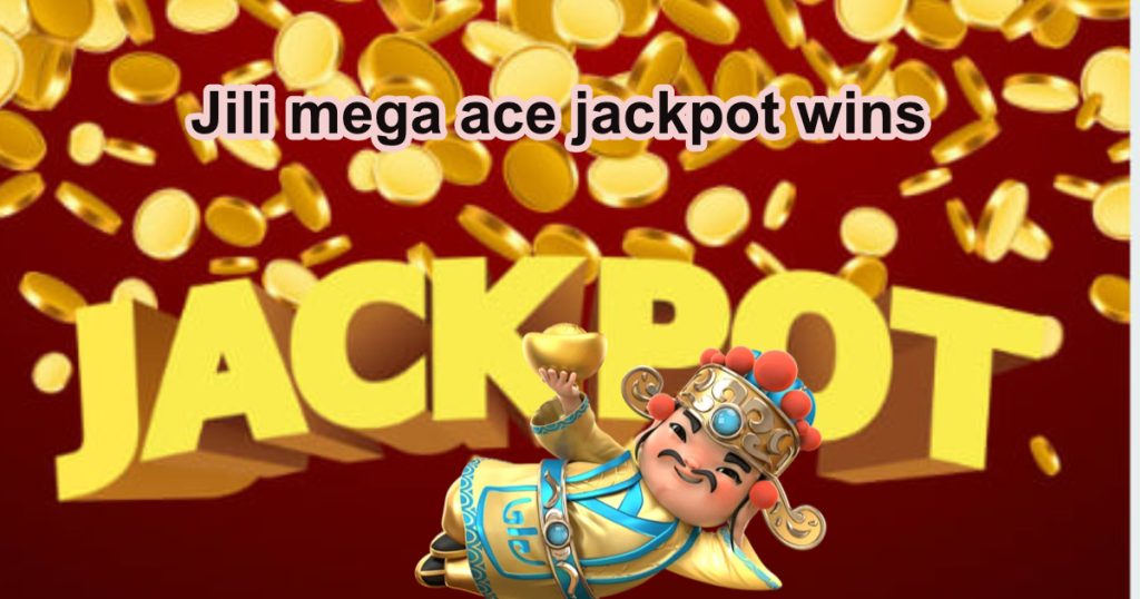 Jili mega ace jackpot wins2